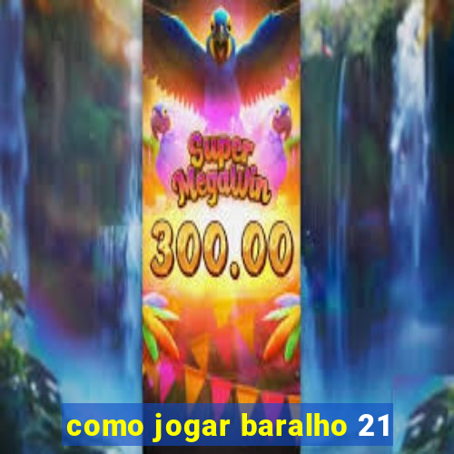 como jogar baralho 21